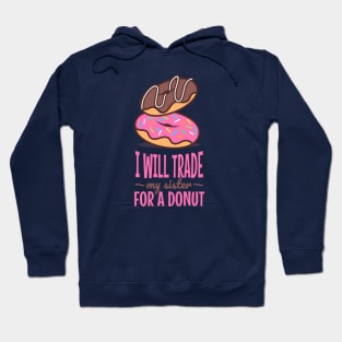 I will trade my sister for a donut Hoodie